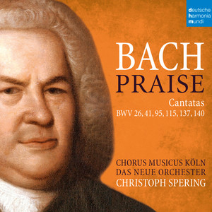 Bach: Praise - Cantatas BWV 26, 41, 95, 115, 137, 140