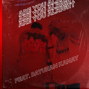 are you alright(feat. batuhan kanay) (Explicit)