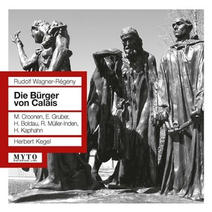 WAGNER-RÉGENY, R.: Bürger von Calais (Die) [Opera] [Kaphahn, Croonen, Gruber, Leipzig Radio Choir and Orchestra, Kegel] [1958]