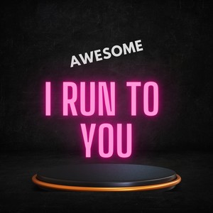 I RUN TO YOU (Freestyle)