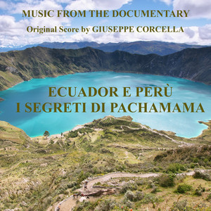 Ecuador e perù. I segreti di pachamama (Music from the documentary) [Explicit]