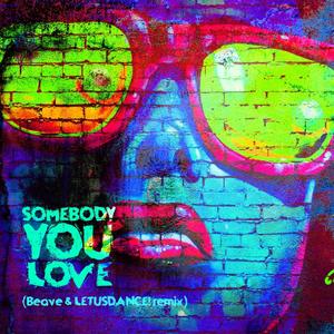 Somebody You Love (Beave & LETUSDANCE! remix)