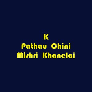 K Pathau Chini Mishri Khanelai