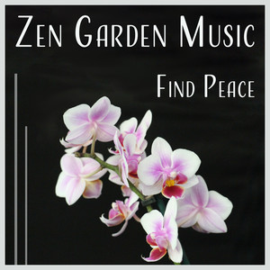 Zen Garden Music: Find Peace – Spiritual Relaxation, Mindfulness Meditation, Spa Zen, Gentle Massage, Silent Mind