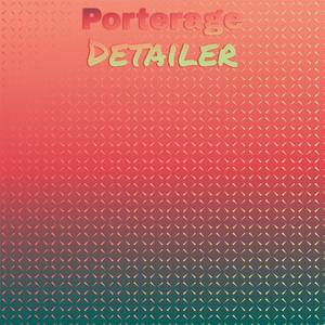 Porterage Detailer