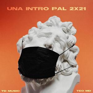 Una Intro Pal 2X21(feat. Teo MD)