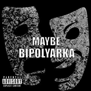 MAYBE BIPOLYARKA