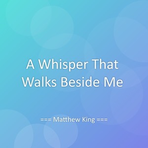 A Whisper That Walks Beside Me