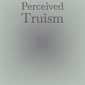 Perceived Truism