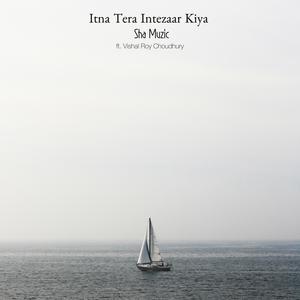 Itna Tera Intezaar Kiya (feat. Vishal Roy Choudhury)