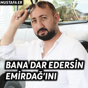 Bana Dar Edersin Emirdağ'ını