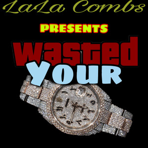 Wasted Your Time (Explicit)