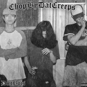 ChopByDatCreeps (feat. Dirtyice & KMZ) (Explicit)