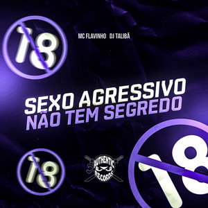Sexo Agressivo Não Tem Segredo (Explicit)