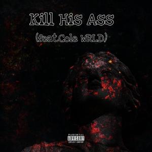 Kill His Ass (feat. Cole WRLD) [Explicit]