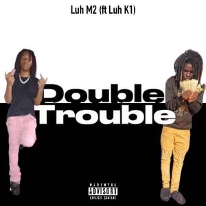 Double trouble (feat. Luh M2) (Explicit)