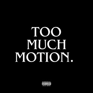 TOO MUCH MOTION EP (Explicit)