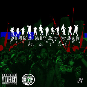Finna Hit My Walk (feat. DJ T Time) (feat. DJ T Time|Explicit)