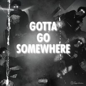 GOTTA GO SOMEWHERE! (feat. HAVEKTHAMOBSTA & MARVINBEATS) [Explicit]