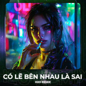 Có Lẽ Bên Nhau Là Sai (Remix House)