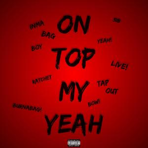 On Top My Yeah (feat. TapOut) [Explicit]