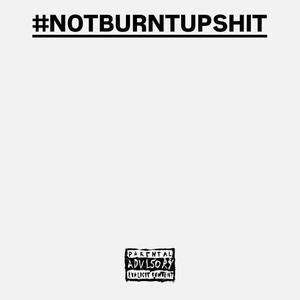 NOTBURNTUP**** (Explicit)