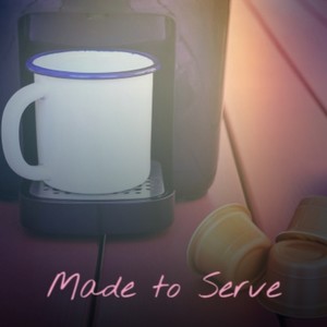 Made to Serve