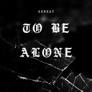 Arrkay - To be alone (Explicit)