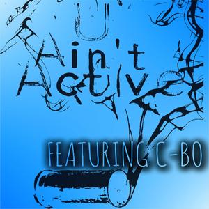 U Ain't Active (feat. C-Bo) (Explicit)