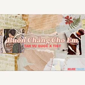 Buồn Chẳng Cho Em (feat. Tan Vu Quoc & TIST) (Radio Deluxe)