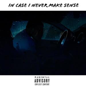 In Case I Never Make Sense (Explicit)