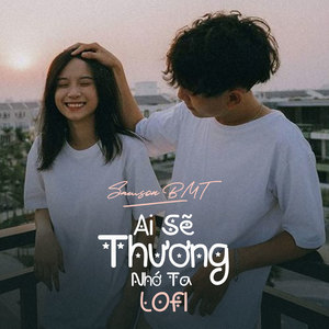 Ai Sẽ Thương Nhớ Ta (Lofi)