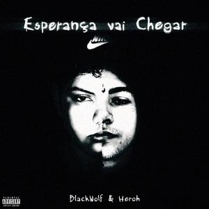 Esperança vai Chegar (feat. BlackWolf) [Explicit]