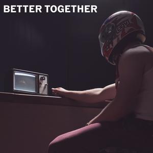 BETTER TOGETHER (Explicit)
