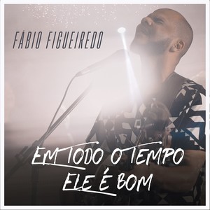 Em Todo o Tempo Ele É Bom