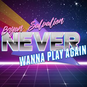 Never Wanna Play Again