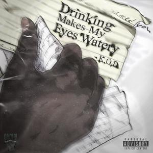 Drinking Makes My Eyes Watery (Explicit)