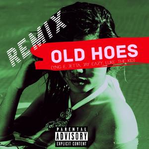 Old Hoes(feat. Jetta, YNG E, Jay Eazy & Luke the Kidd) (Remix|Explicit)