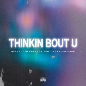 THINKIN BOUT U (feat. Tayylor Made) [Explicit]