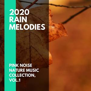2020 Rain Melodies - Pink Noise Nature Music Collection, Vol.1
