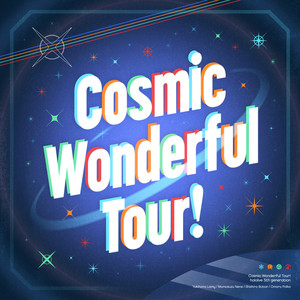 Cosmic Wonderful Tour!