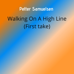 Walking On A High Line (First take)