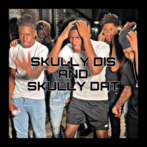 Skully Dis & Skully Dat (feat. Baby Shotz, BrickBaby Sxm, Popout Shotz, Shotz, Meezy & Nofaxe Yungin) (Explicit)