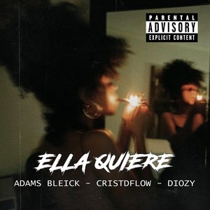 Ella Quiere (feat. Adams Bleick, Cristdflow & Diozy) (Explicit)