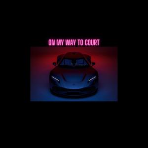 On My Way To Court (Explicit)