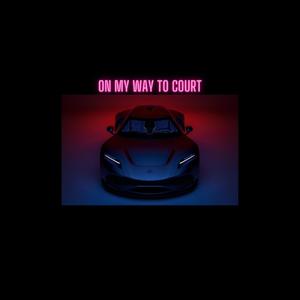 On My Way To Court (Explicit)
