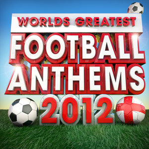 Worlds Greatest Football Anthems - Classic Songs for the Euros 2012