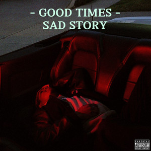 Good Times, Sad Story (Explicit)