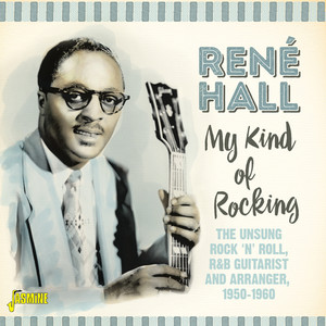 My Kind of Rocking: The Unsung Rock 'n' Roll, R&B Guitarist and Arranger (1950-1960)