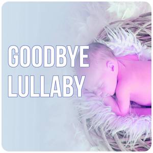 Goodbye Lullaby - Lullaby & Goodnight, Relaxation and Deep Sleep, Baby Sleep Music, Soft Lullabies N